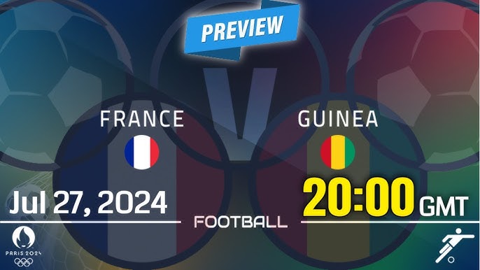 France vs Guinea Live Score： Real-Time Updates & Highlights