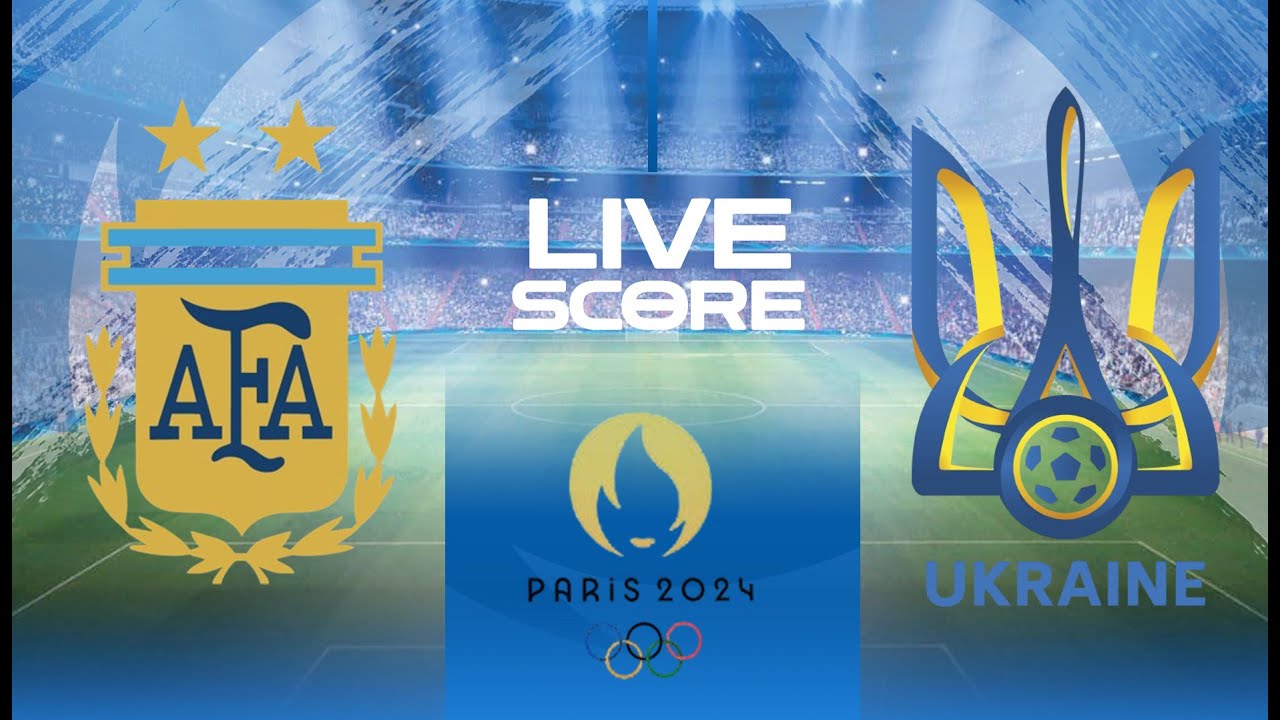 Argentina vs Ukraine Live Score： Real-Time Updates & Highlights